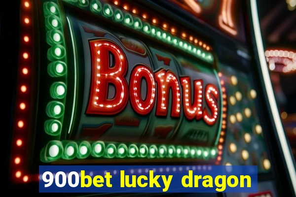 900bet lucky dragon